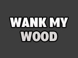 Wank My Wood